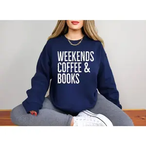 Weekends Coffee & Books T-Shirt Sweatshirt Hoodie - Bookish Cozy Sweatshirt for Book Lovers Gift for Her Cotton Crewneck Fabric Womenswear Fit