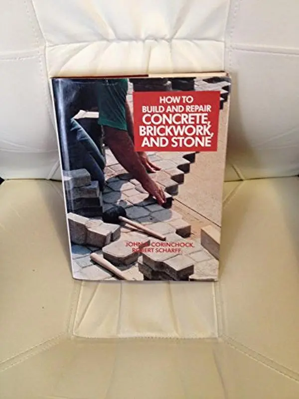 USED-How to Build and Repair Concrete, Brickwork, and Stone by John A. Corinchock (Hardcover)