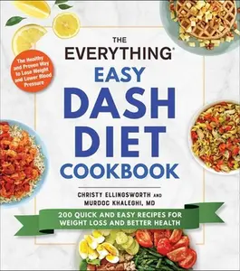 USED-The Everything Easy Dash Diet Cookbook: 200 Quick and Easy Recipes for Weight Loss and Better Health by Ellingsworth, Christy (Paperback)