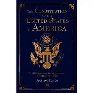 The Constitution of the United States of America: The Declaration of Independence, The Bill of Rights -- Founding Fathers - Paperback