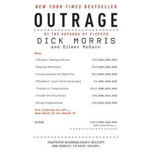 Outrage: How Illegal Immigration, the United Nations, Congressional Ripoffs, Student Loan Overcharges, Tobacco Companies, Trade Protection, and Drug Companies Are Ripping Us Off . . . and What to Do About It by Dick Morris||Eileen McGann [Paperback Book]