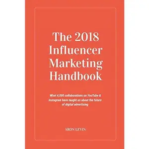 USED-The 2018 Influencer Marketing Handbook: What 4,000+ collaborations on YouTube & Instagram have taught us about the future of digital advertising by Aron Levin (Paperback)