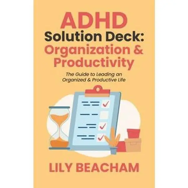 USED-ADHD Solution Deck: Organization & Productivity: The Guide to Leading an Organized & Productive Life by Lily Beacham (Paperback)