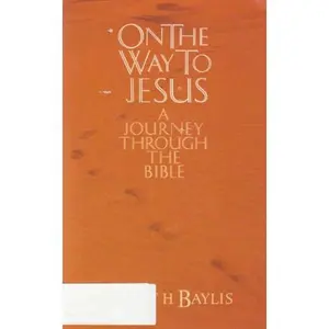 USED-On the Way to Jesus: A Journey Through the Bible by Albert H. Baylis (Paperback)
