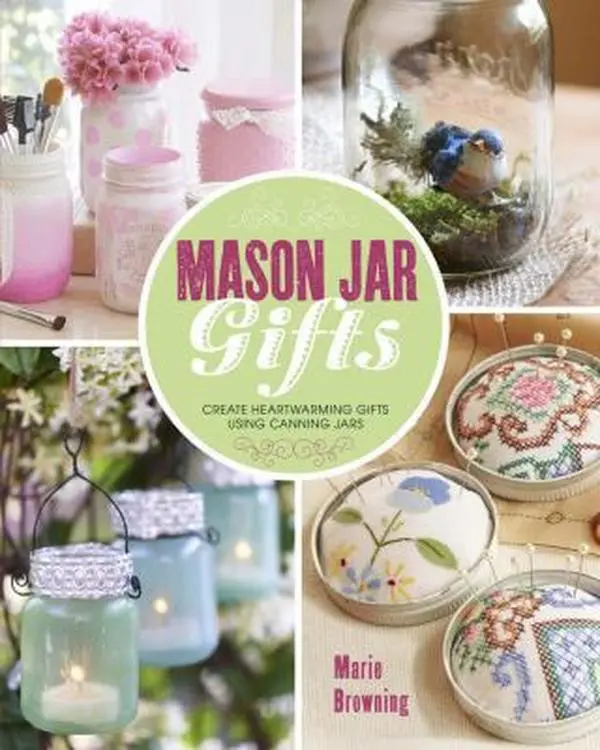 Used Book - Mason Jar Gifts: Create Heartwarming Crafts, Containers & Centerpieces with 30 Fun Projects for Beginners by Marie Browning (English Soft Cover, Inexpensive, Pretty and Practical Gifts, Easy to Create)