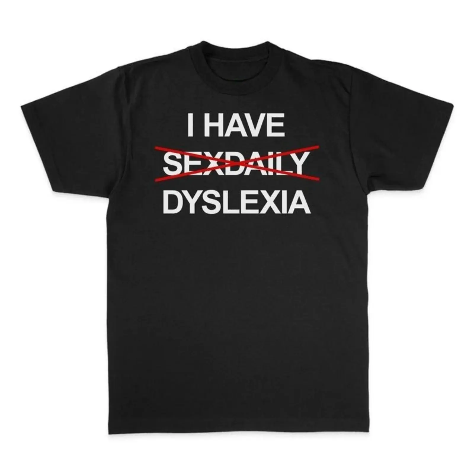 “I Have Dyslexia” Funny Slogan TShirt, Funny Graphic Tee, Unisex Streetwear TShirt, Trendy Shirt Top Men and Women, Funny Gift Shirt Clothes Prints