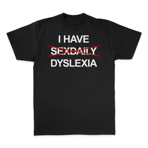 “I Have Dyslexia” Funny Slogan TShirt, Funny Graphic Tee, Unisex Streetwear TShirt, Trendy Shirt Top Men and Women, Funny Gift Shirt