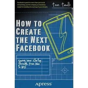 USED-How to Create the Next Facebook: Seeing Your Startup Through, from Idea to IPO by Taulli, Tom (Paperback)