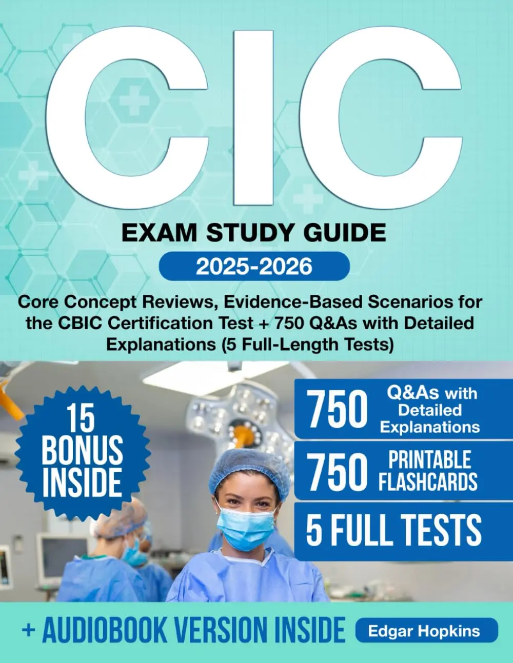 CIC Exam Study Guide: Core Concept Reviews, Evidence-Based Scenarios for the CBIC Certification Test + 750 Q&As with Detailed Explanations