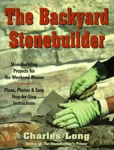 USED-The Backyard Stonebuilder: Stonebuilding Projects for the Weekend Mason by Charles K. Long (Paperback)