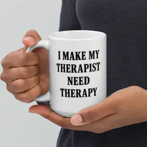 I Make My Therapist Need Therapy 15oz Ceramic Coffee Mug with Bold Typography Microwave & Dishwasher Safe Perfect for Mental Health Professionals