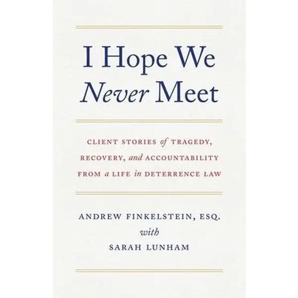 USED Book - I Hope We Never Meet: Client Stories of Tragedy, Recovery, and Accountability from a Life in Deterrence Law by Finkelstein, Andrew (Paperback) - english
