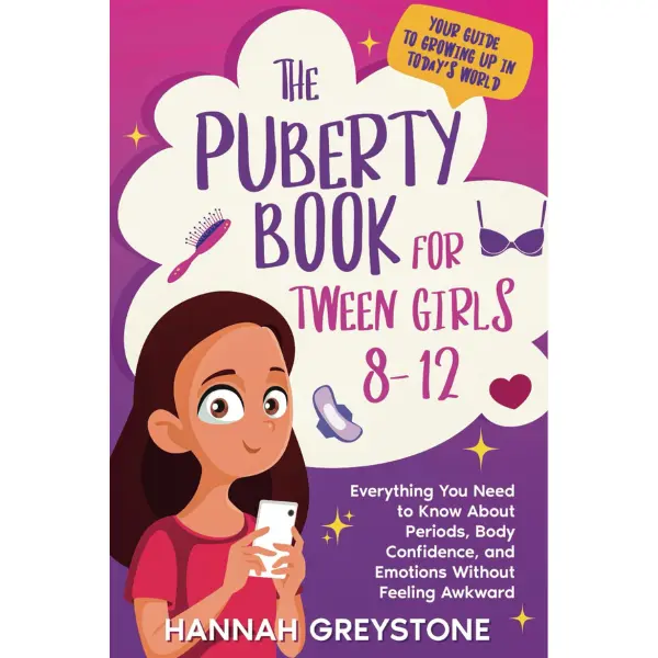 The Puberty Book For Tween Girls 8-12: Everything You Need to Know About Periods, Body Confidence, and Emotions Without Feeling Awkward