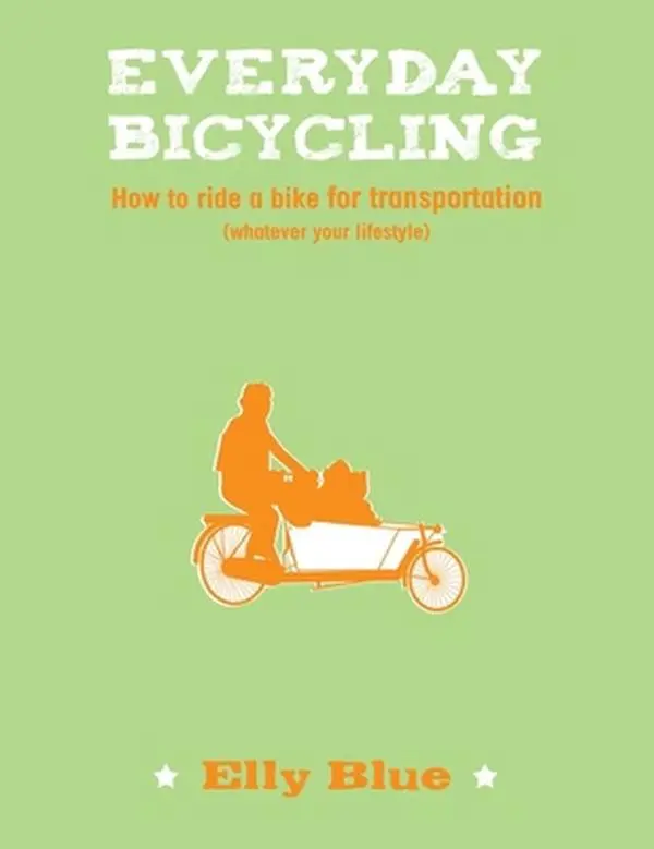 USED-Everyday Bicycling: How to Ride a Bike for Transportation (Whatever Your Lifestyle) (Bicycle) by Elly Blue (Paperback)