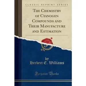 USED-The Chemistry of Cyanogen Compounds and Their Manufacture and Estimation (Classic Reprint) by Williams, Herbert E. (Paperback)