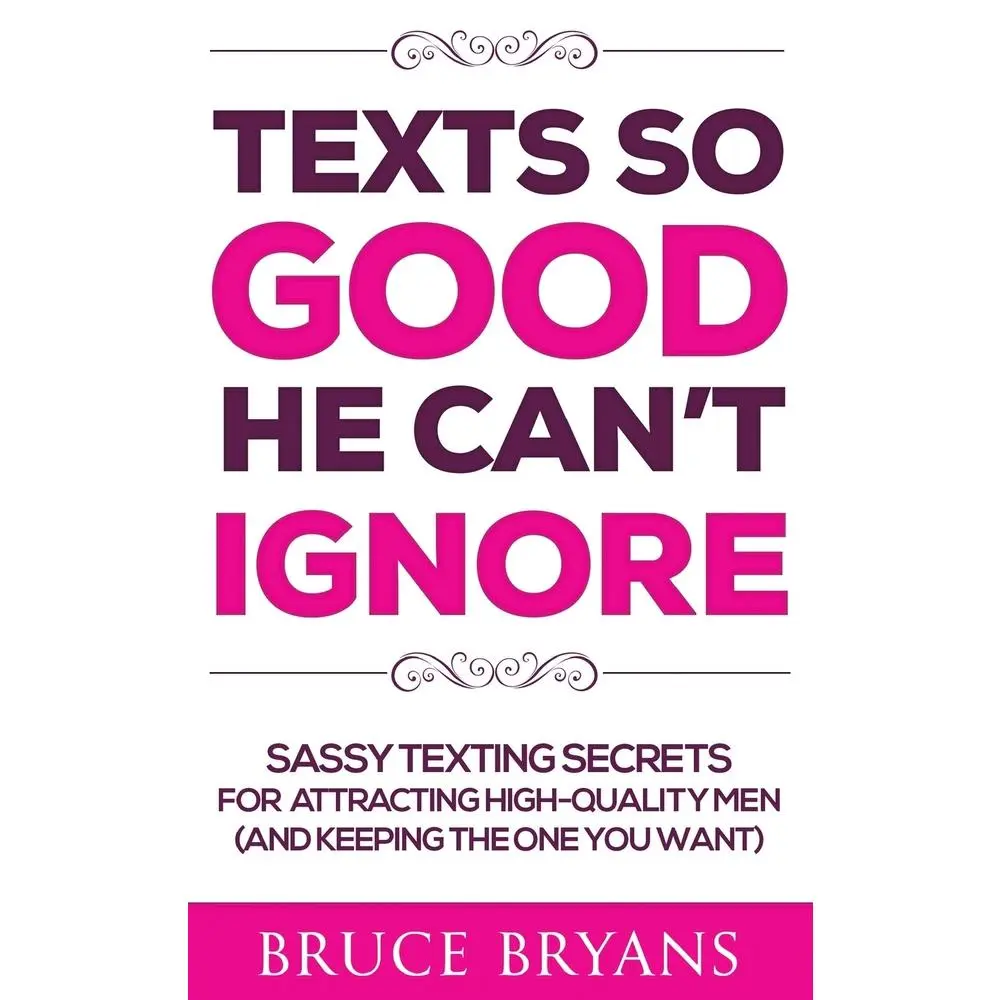 USED Book - Texts So Good He Can't Ignore: Sassy Texting Secrets for Attracting High-Quality Men (and Keeping the One You Want) by Bryans, Bruce (Paperback) - english