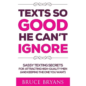 USED-Texts So Good He Can't Ignore: Sassy Texting Secrets for Attracting High-Quality Men (and Keeping the One You Want) by Bryans, Bruce (Paperback)