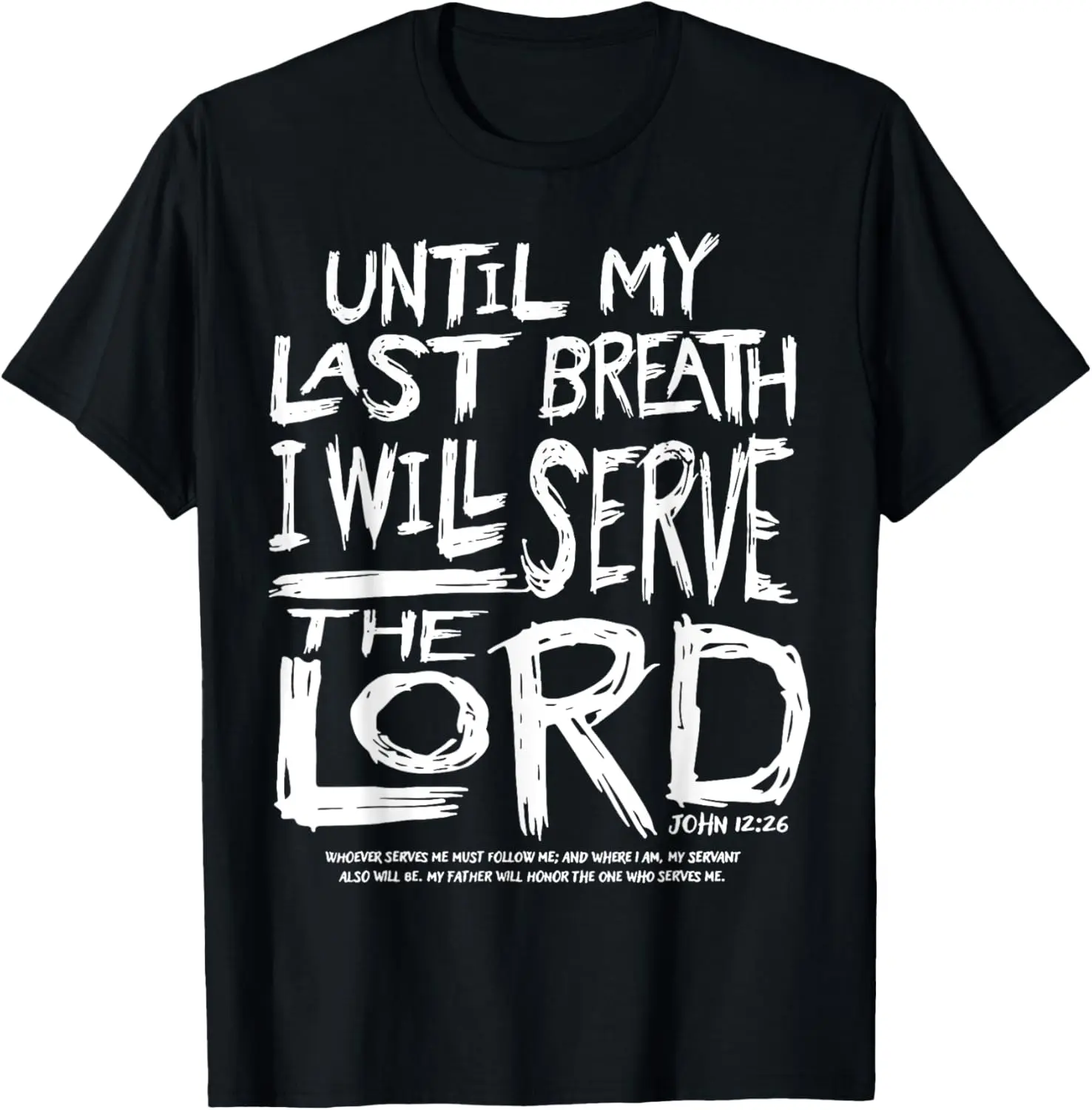 100% Cotton Until My Last Breath I Will Serve The Lord T-Shirt