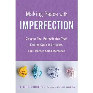 USED-Making Peace with Imperfection: Discover Your Perfectionism Type, End the Cycle of Criticism, and Embrace Self-Acceptance by Cohen, Elliot D. (Paperback)