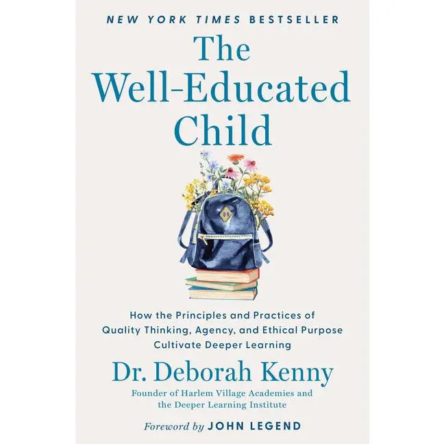 The Well-Educated Child: How the Principles and Practices of Quality Thinking, Agency, and Ethical Purpose Cultivate Deeper Learning: How the Principles and Practices of Quality Thinking, Agency, and Ethical Purpose Cultivate Deeper Learning