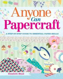 USED-Anyone Can Papercraft: A Step-By-Step Guide to Essential Paper Skills by Moad, Elizabeth (Paperback)