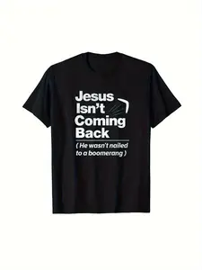 Men's Funny Atheist Slogan T Shirt 180g 100% Cotton Isn't Coming Back He Didn't Nail a Boomerang Bold White Print on Black Crew Neck Short Sleeve Tee Regular Fit Casual Shirt for Casual Attire All Season Comfort & Machine Washable Statement Apparel