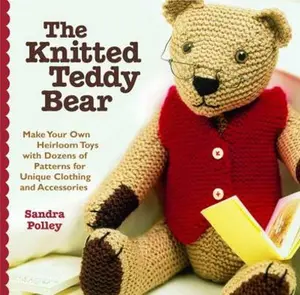 USED-The Knitted Teddy Bear: Make Your Own Heirloom Toys with Dozens of Patterns for Unique Clothing and Accessories by Sandra Polley (Paperback)