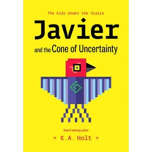 Javier and the Cone of Uncertainty: The Kids Under the Stairs -- K. a. Holt - Hardcover