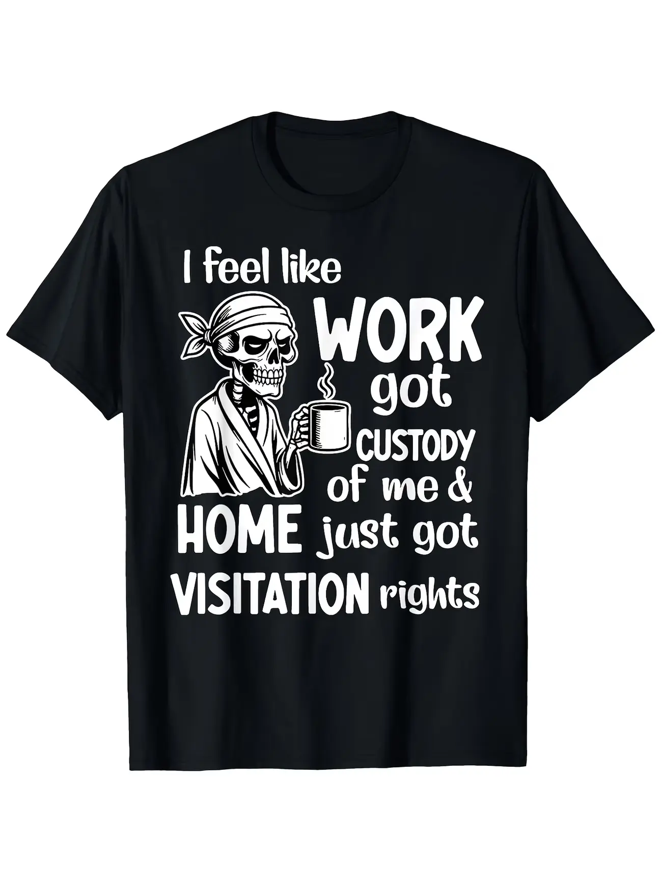 Men's Funny "I Feel Like Work Got Custody Anel Custody of Me" T-Shirt - Retro Humor Saying, Soft Short Sleeve Round Neck Tee, Machine Washable Gift Suitable for Spring, Summer & Year-Round Casual Wear for Work-Life Balance Jokes