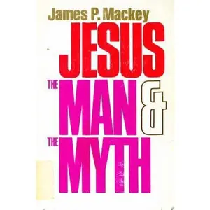 USED-Jesus the Man and the Myth: A Contemporary Christology by James Patrick MacKey (Paperback)