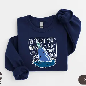 Bye Buddy Hope You Find Your Dad Sweatshirt, Buddy The Elf Christmas Hoodie, Funny Christmas Movie Shirt, Christmas Holiday Tee 8586V