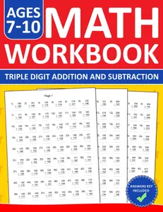 Math Triple Digit Addition and Subtraction Workbook For Kids Ages 7-10: Three Digit Addition and Subtraction Practice Workbook With 2800 Exercises For ... and Subtraction Worksheets For Ages 7-10