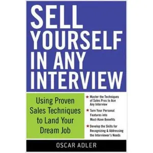 USED-Sell Yourself in Any Interview: Use Proven Sales Techniques to Land Your Dream Job by Adler, Oscar (Paperback)