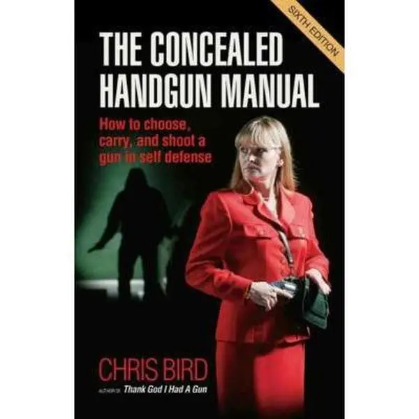 USED-The Concealed Handgun Manual: How to Choose, Carry, and Shoot a Gun in Self Defense by Bird, Chris (Paperback)