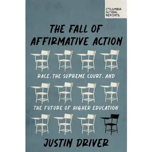 The Fall of Affirmative Action: Race, the Supreme Court, and the Future of Higher Education -- Justin Driver - Paperback