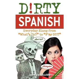 USED Book - Dirty Spanish: Everyday Slang from What's Up? to F*%# Off! (Dirty Everyday Slang) by Juan Caballero (Paperback) - english
