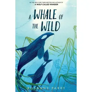 A Whale of the Wild by Rosanne Parry||Lindsay Moore [Paperback Book]
