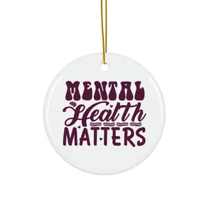 MENTAL HEALTH MATTERS ORNAMENT, CHRISTMAS DECORATIONS, 3 INCHES CIRCLE ORNAMENT, CERAMIC ORNAMENT