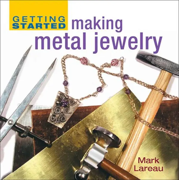 Used Book - Getting Started Making Metal Jewelry (Illustrated Hardcover, Interweave Metal Jewelry Guide) by Mark Lareau, 1.15 lbs, English, 1.15 Pounds