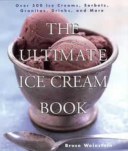 The Ultimate Ice Cream Book: Over 500 Ice Creams, Sorbets, Granitas, Drinks, And More by Bruce Weinstein [Paperback Book]