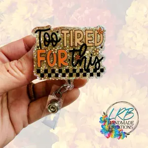Too Tired for This Badge Reel | Acrylic Glitter ID Holder | Nurse Badge Reel | Retractable Reel for Work | Teacher Lanyard | Badge Holder | Badge Clip for Nurses, Teachers, Medical Staff