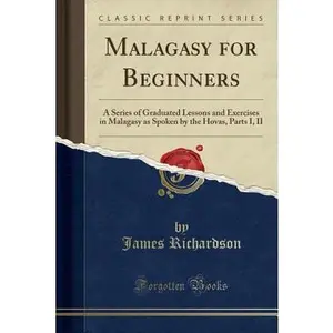 USED-Malagasy for Beginners: A Series of Graduated Lessons and Exercises in Malagasy as Spoken by the Hovas, Parts I, II (Classic Reprint) by Richardson, James (Paperback)