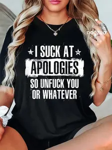 100% Cotton I Suck At Apologies So Unfuck You Or Whatever T-Shirt