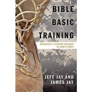 USED-Bible Basic Training: Becoming a Career Soldier in God's Army by Jeff Jay (Paperback)
