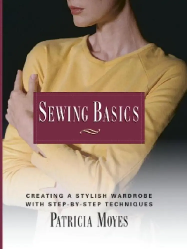 USED-Sewing Basics: Creating a Stylish Wardrobe with Step-by-Step Tech by Pat Moyes (Paperback)