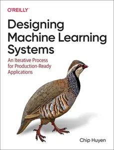 Designing Machine Learning Systems: An Iterative Process for Production-Ready Applications -- Chip Huyen, Paperback
