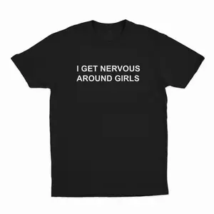 Cotton I Get Nervous Around Girls T-Shirt, T-Shirt For Women Men Unisex Shirt, Printed In The USA Top Womenswear Golf Gift T-Shirt For Men And Women
