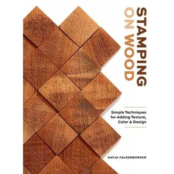 Stamping on Wood: Simple Techniques for Adding Texture, Color, and Design -- Katja Falkenburger, Hardcover