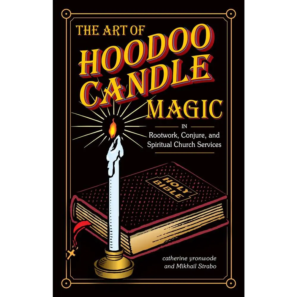 The Art of Hoodoo Candle Magic in Rootwork, Conjure, and Spiritual Church Services