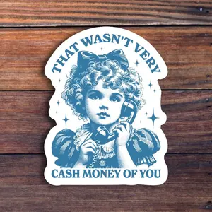 That Wasn't Very Cash Money Of You Sticker, Trendy Retro Funny Sticker, Cute Vintage Girl Sticker, Funny Meme Sticker